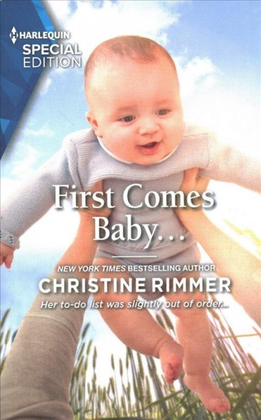 First comes baby... / Christine Rimmer.