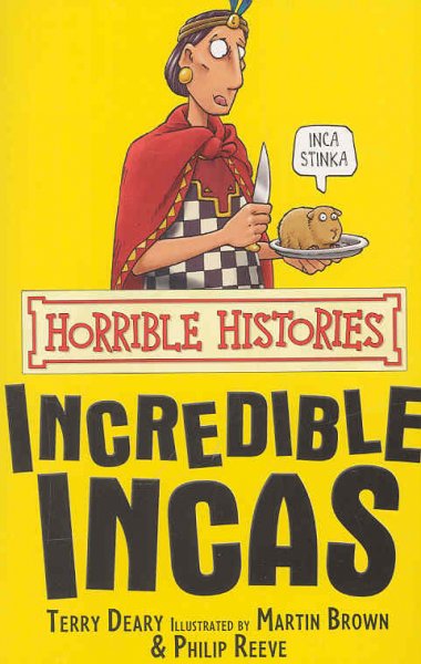 Incredible Incas / Terry Deary ; illustrated by Philip Reeve.