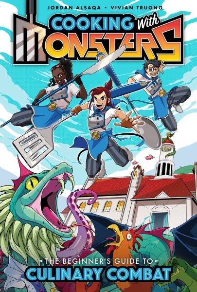 Cooking with monsters. 1, The beginner's guide to culinary combat / written by Jordan Alsaqa ; art by Vivian Truong ; flats by Damali Beatty ; lettering and design, Amauri Osorio and Nathan Widick.