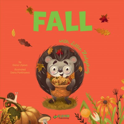 Fall : with little hedgehog / by Elena Ulyeva; illustrated by Daria Parkhaeva.