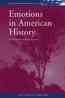Emotions in American history : an international assessment / edited by Jessica C.E. Gienow-Hecht.