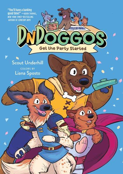 DNDoggos : get the party started / written and illustrated by Scout Underhill ; colors by Liana Sposto.