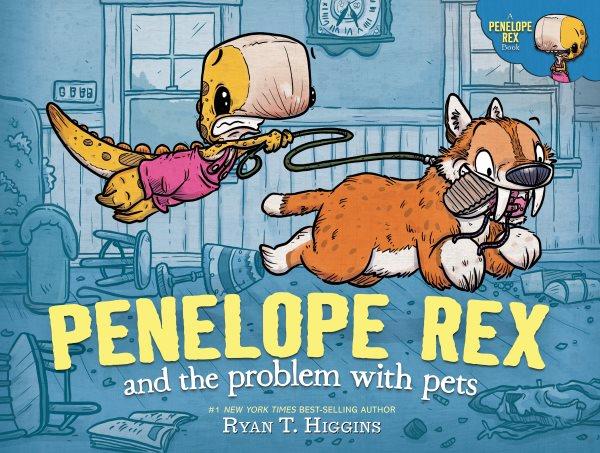 Penelope Rex and the problem with pets / Ryan T. Higgins.