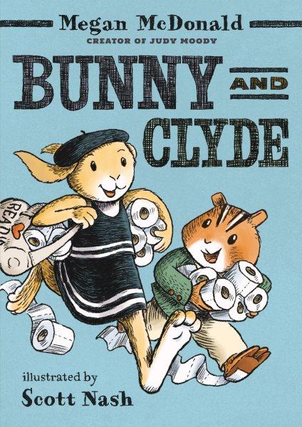 Bunny and Clyde / Megan McDonald ; illustrated by Scott Nash.