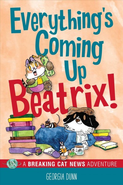 Everything's coming up Beatrix!  BK.7  A Breaking cat news adventure/ Georgia Dunn.