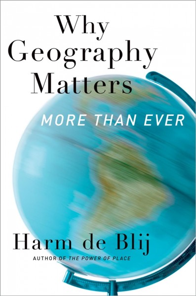 Why geography matters : more than ever / Harm de Blij.