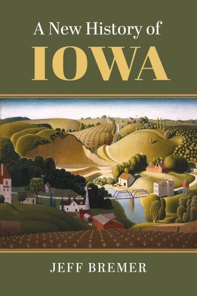 A new history of Iowa / Jeff Bremer.