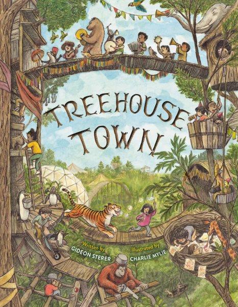 Treehouse Town / written by Gideon Sterer ; illustrated by Charlie Mylie.