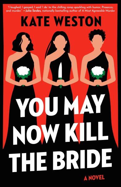 You may now kill the bride : a novel / Kate Weston.