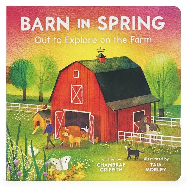 Barn in spring : out to explore on the farm / written by Chambrae Griffith ; illustrated by Taia Morley.