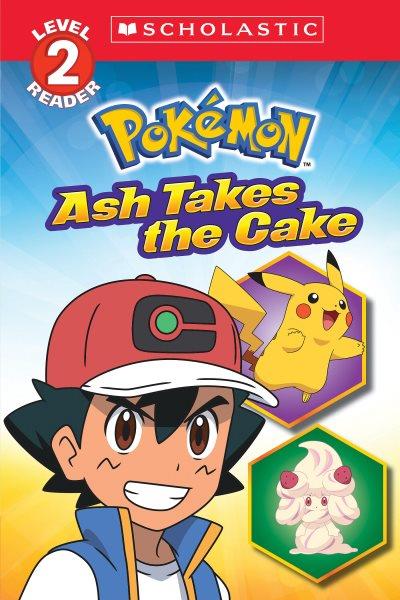 okémon. Ash takes the cake / adapted by Maria S. Barbo.