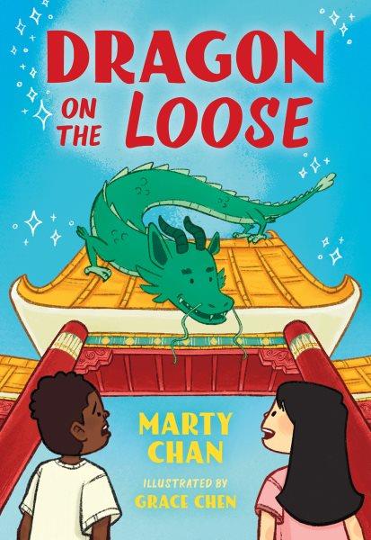 Dragon on the loose / Marty Chan ; illustrated by Grace Chen.