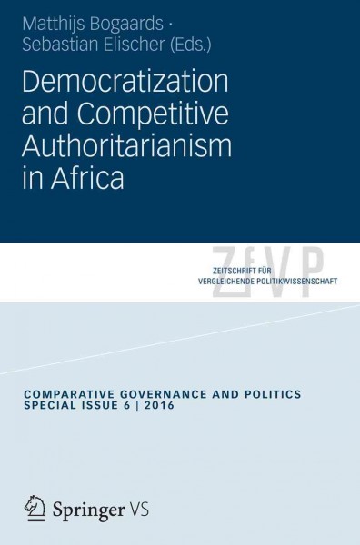 Democratization and competitive authoritarianism in Africa / Matthijs Bogaards, Sebastian Elischer (eds.).