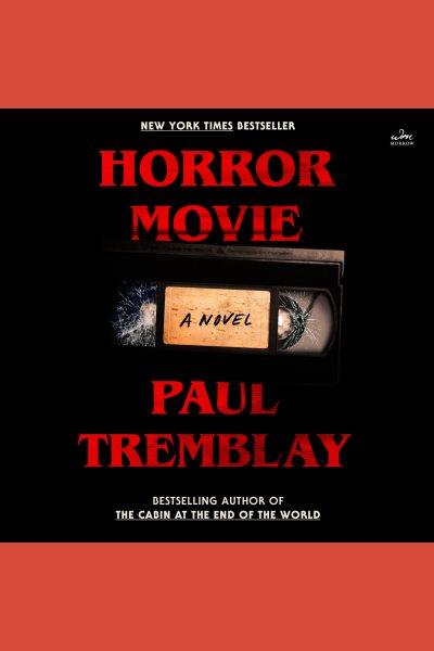 Horror movie : a novel / Paul Tremblay.