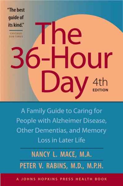 The 36-hour day : a family guide to caring for persons with Alzheimer's disease, other dementias  and memory loss in later life / Nancy L. Mace, Peter V. Rabins.