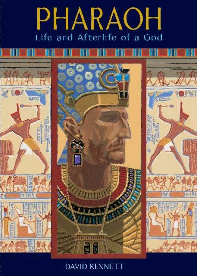 Pharaoh : life and afterlife of a God / David Kennett.