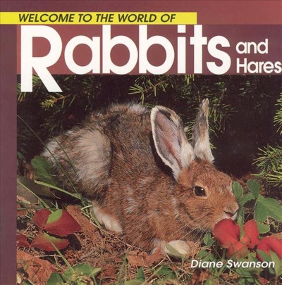 Welcome to the world of rabbits and hares / Diane Swanson.