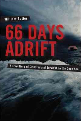 66 days adrift : a true story of disaster and survival on the open sea / William A. Butler.