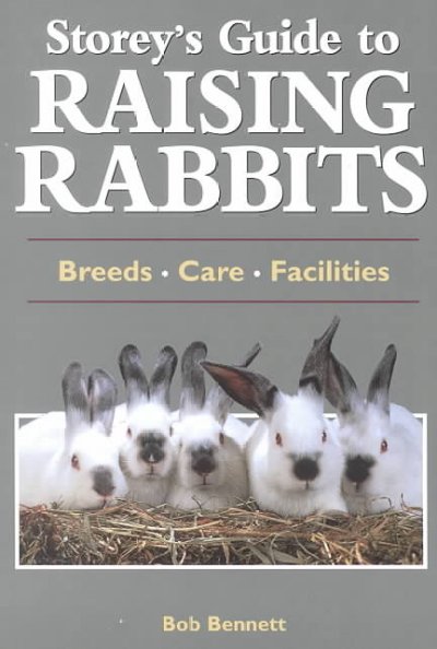 Storey's guide to raising rabbits : [breeds, care, facilities] / Bob Bennett ; [edited by Deborah Burns and Marie Salter].