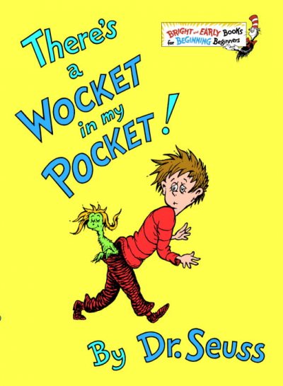 There's a wocket in my pocket! / by Dr. Seuss.
