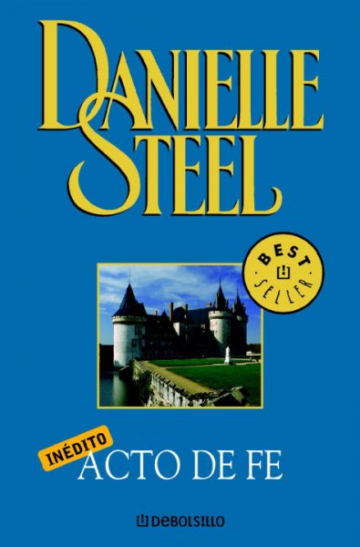 Acto de fe / Danielle Steel ; traducción de Isabel Merino.
