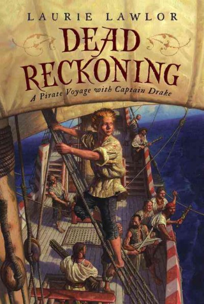 Dead reckoning : a pirate voyage with Captain Drake / Laurie Lawlor.
