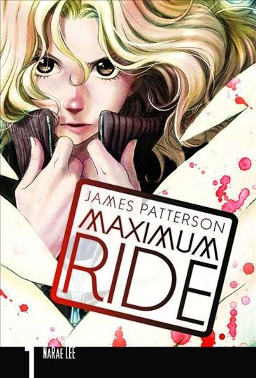 Maximum Ride. 1 : the manga / James Patterson ; adaptation and illustration, NaRae Lee ; lettering, Abigail Blackman.