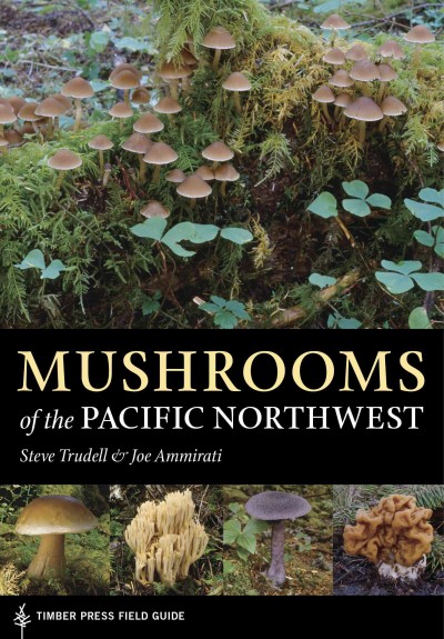 Mushrooms of the Pacific Northwest / Steve Trudell & Joe Ammirati ; illustrations by Marsha Mello.