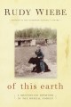 Of this earth : a Mennonite boyhood in the boreal forest  Cover Image