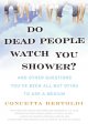 Do dead people watch you shower? : and other questions you've been all but dying to ask a medium  Cover Image