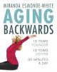 Aging backwards : 10 years younger, 10 years lighter, 30 minutes a day  Cover Image