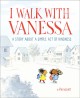 I walk with Vanessa : a story about a simple act of kindness  Cover Image