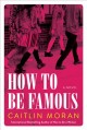 How to be famous : a novel  Cover Image