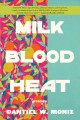Milk blood heat : stories  Cover Image