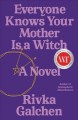 Go to record Everyone knows your mother is a witch : a novel