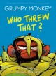 GRUMPY MONKEY WHO THREW THAT? : a graphic novel chapter book. Cover Image